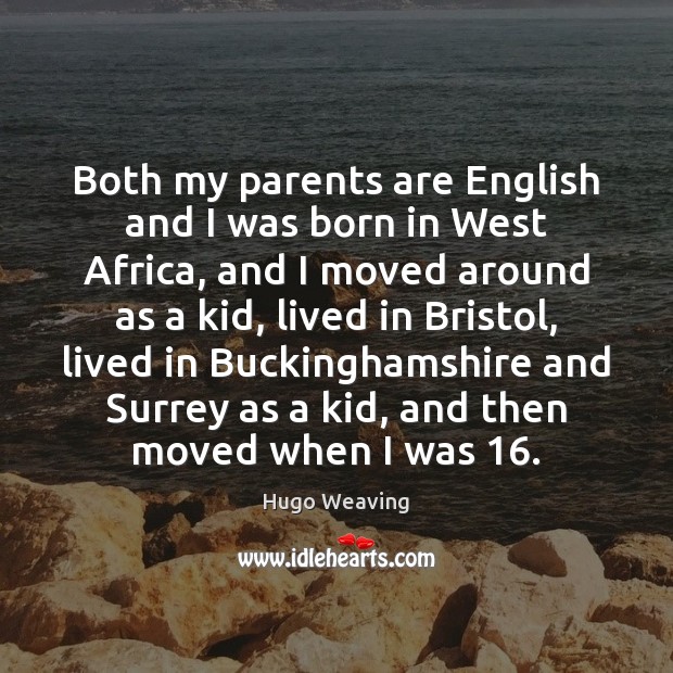 Both my parents are English and I was born in West Africa, Hugo Weaving Picture Quote