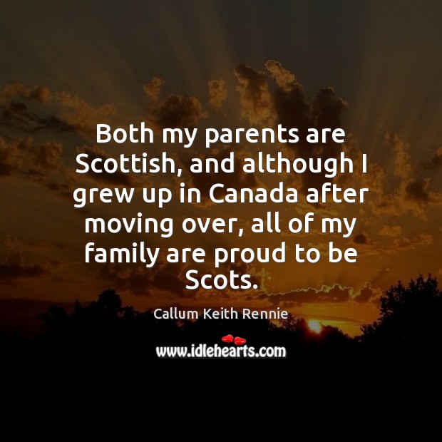 Both my parents are Scottish, and although I grew up in Canada Image