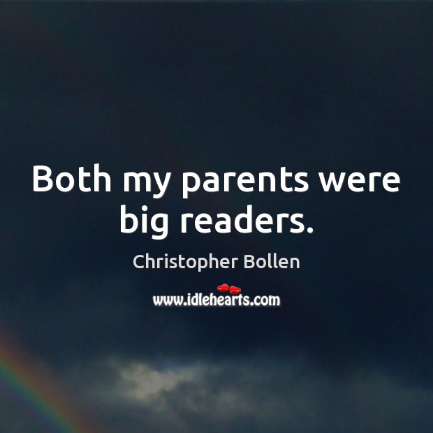 Both my parents were big readers. Christopher Bollen Picture Quote