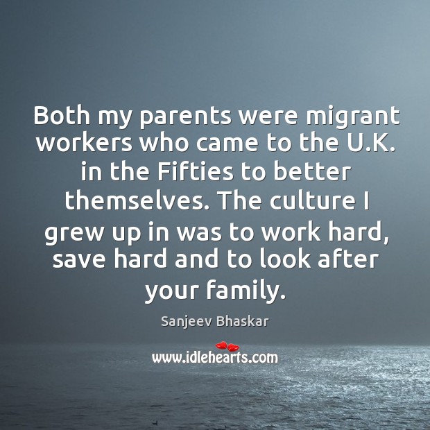 Both my parents were migrant workers who came to the U.K. Sanjeev Bhaskar Picture Quote