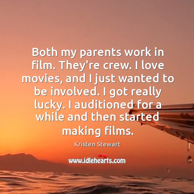 Both my parents work in film. They’re crew. I love movies, and Kristen Stewart Picture Quote