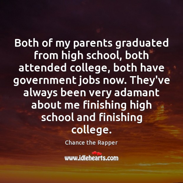 Both of my parents graduated from high school, both attended college, both Chance the Rapper Picture Quote