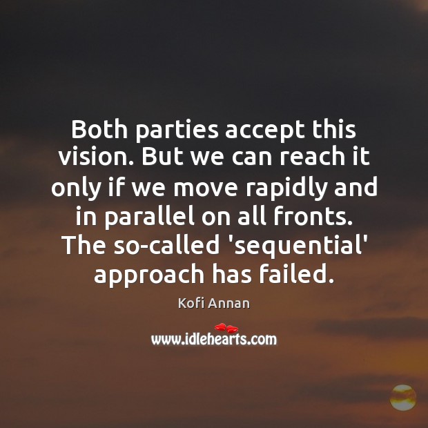 Both parties accept this vision. But we can reach it only if Kofi Annan Picture Quote
