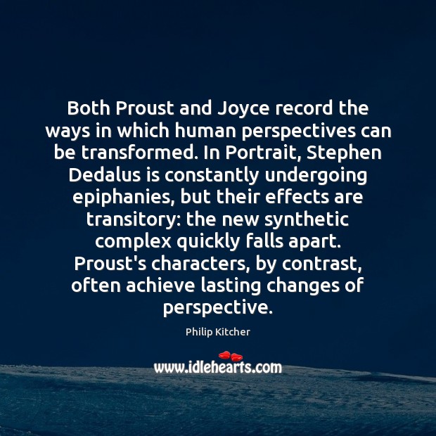 Both Proust and Joyce record the ways in which human perspectives can Philip Kitcher Picture Quote