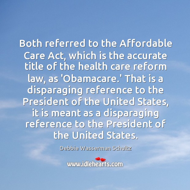 Both referred to the Affordable Care Act, which is the accurate title Image