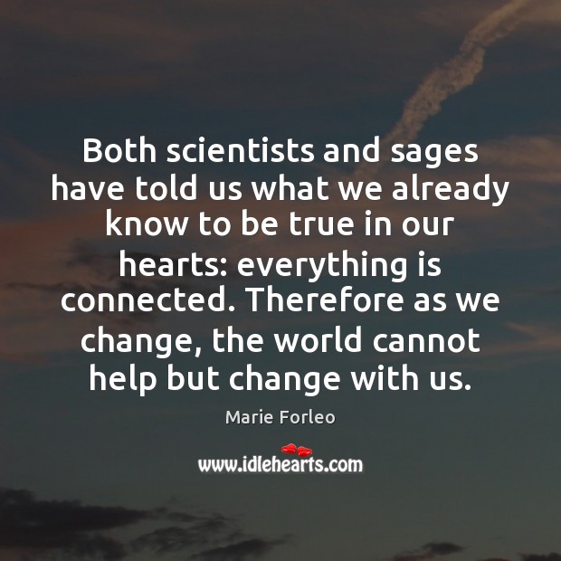 Both scientists and sages have told us what we already know to Marie Forleo Picture Quote