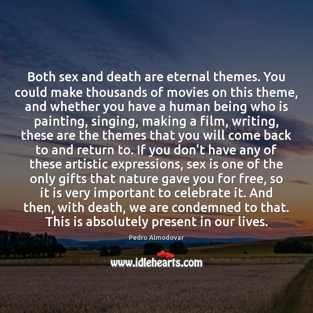 Both sex and death are eternal themes. You could make thousands of Pedro Almodovar Picture Quote