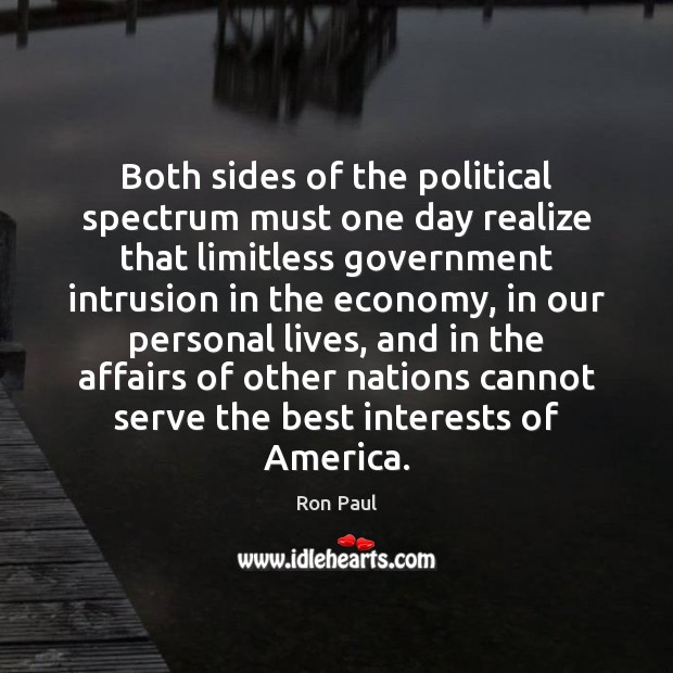 Both sides of the political spectrum must one day realize that limitless Ron Paul Picture Quote