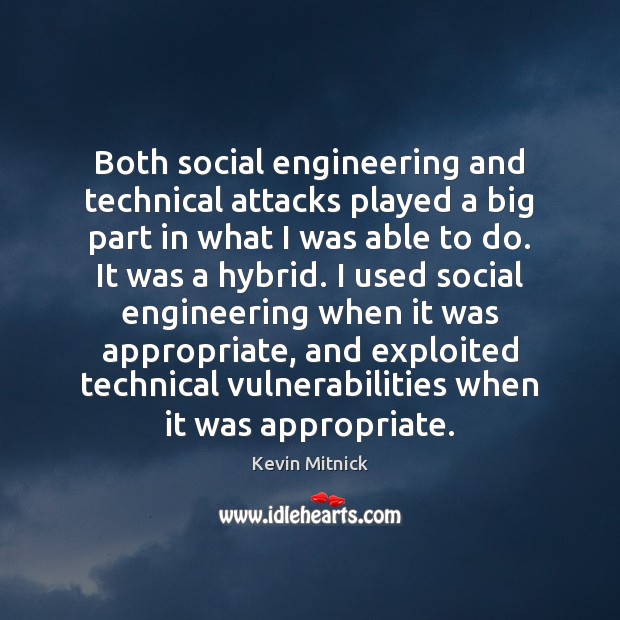 Both social engineering and technical attacks played a big part in what Kevin Mitnick Picture Quote