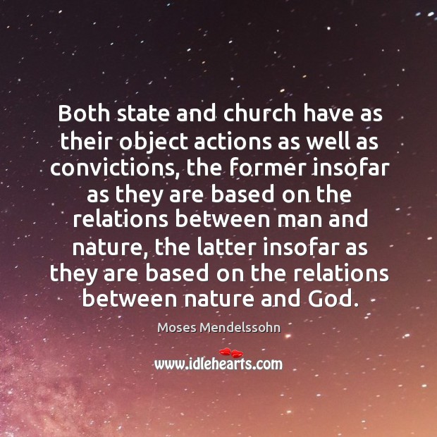 Both state and church have as their object actions as well as convictions, the former insofar as Moses Mendelssohn Picture Quote