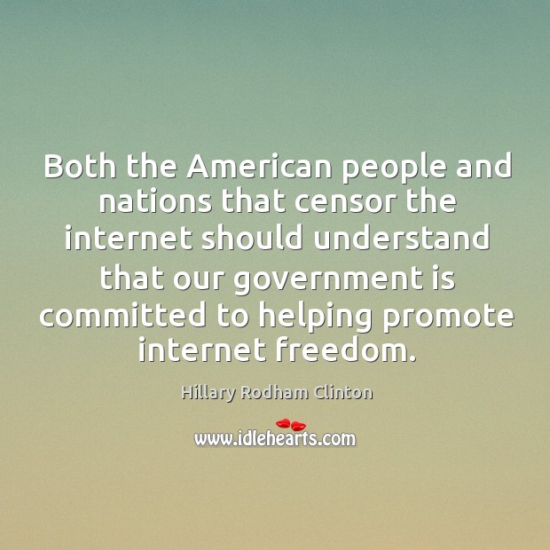 Both the american people and nations that censor the internet should understand that Hillary Rodham Clinton Picture Quote