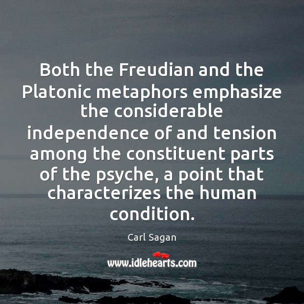Both the Freudian and the Platonic metaphors emphasize the considerable independence of Carl Sagan Picture Quote