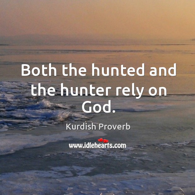 Both the hunted and the hunter rely on God. Kurdish Proverbs Image