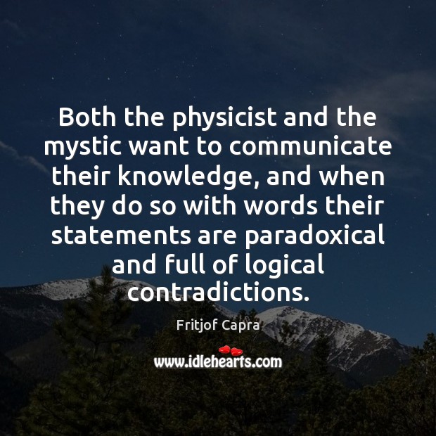 Both the physicist and the mystic want to communicate their knowledge, and Fritjof Capra Picture Quote