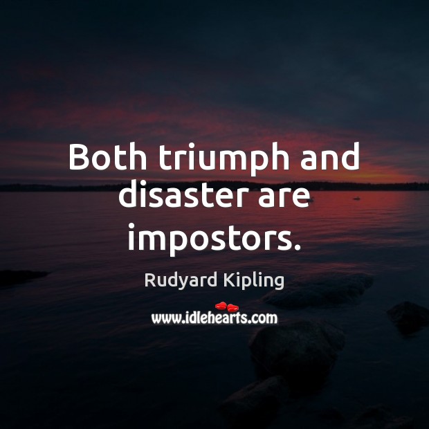Both triumph and disaster are impostors. Rudyard Kipling Picture Quote