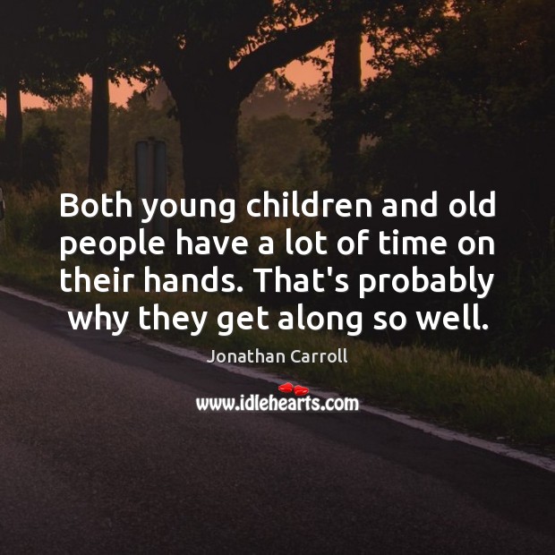 Both young children and old people have a lot of time on Jonathan Carroll Picture Quote