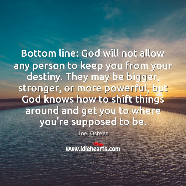 Bottom line: God will not allow any person to keep you from Joel Osteen Picture Quote