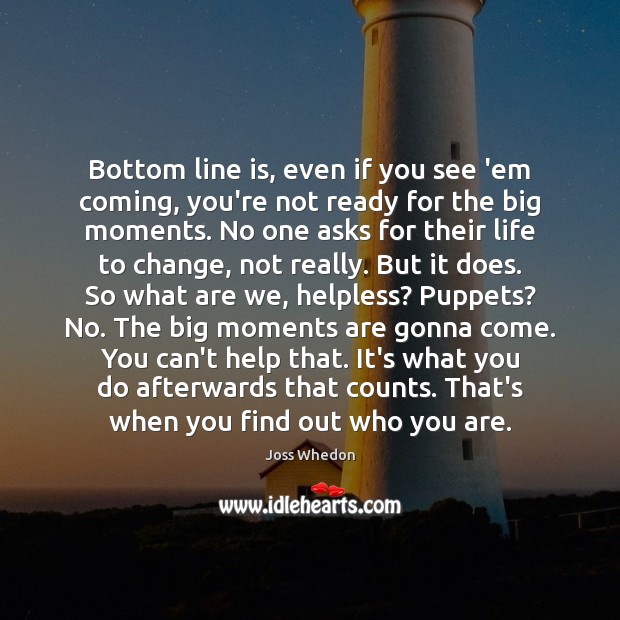Bottom line is, even if you see ’em coming, you’re not ready Joss Whedon Picture Quote