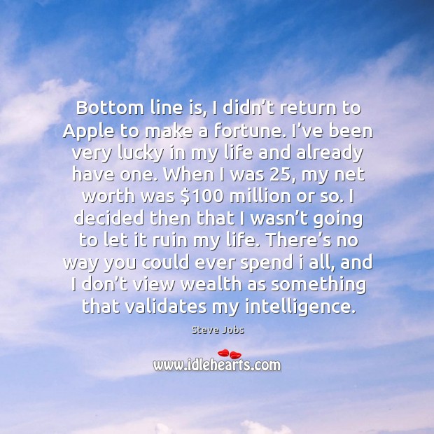 Bottom line is, I didn’t return to apple to make a fortune. Steve Jobs Picture Quote