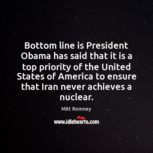 Bottom line is President Obama has said that it is a top Priority Quotes Image