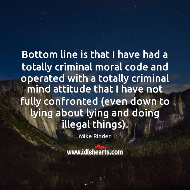 Bottom line is that I have had a totally criminal moral code Mike Rinder Picture Quote