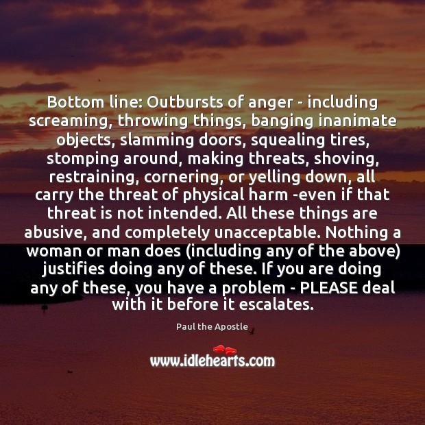 Bottom line: Outbursts of anger – including screaming, throwing things, banging inanimate Paul the Apostle Picture Quote