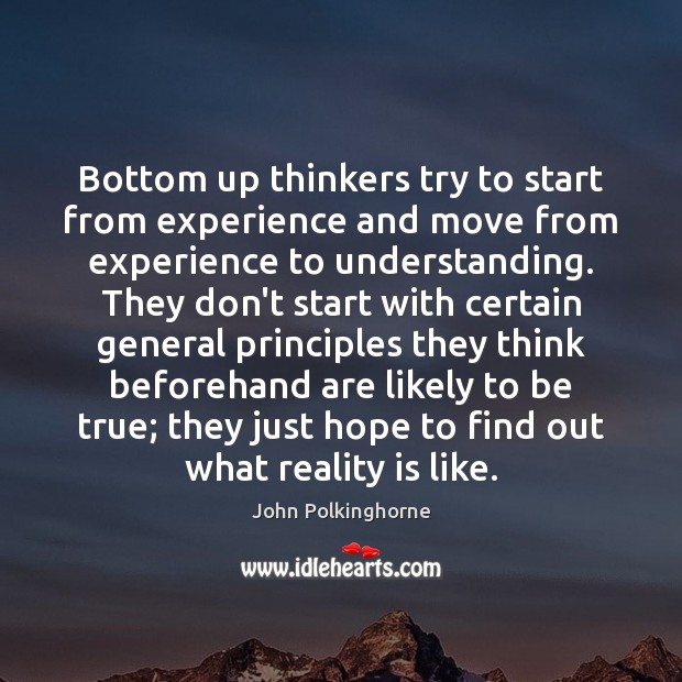 Bottom up thinkers try to start from experience and move from experience Image