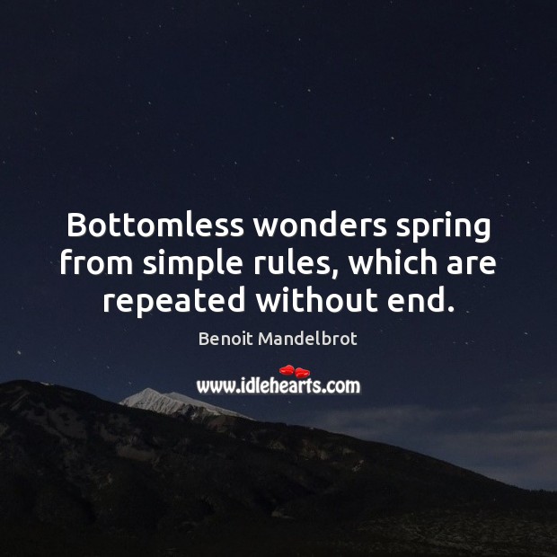 Bottomless wonders spring from simple rules, which are repeated without end. Image