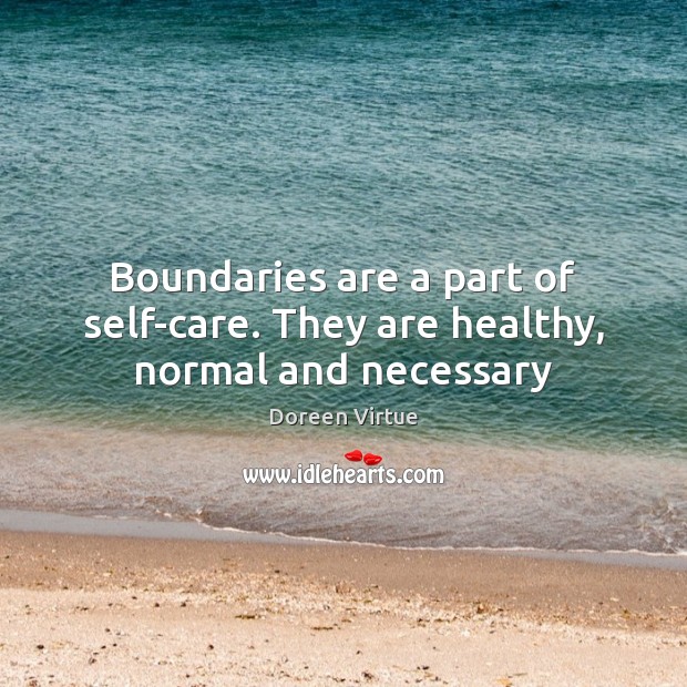 Boundaries are a part of self-care. They are healthy, normal and necessary Doreen Virtue Picture Quote