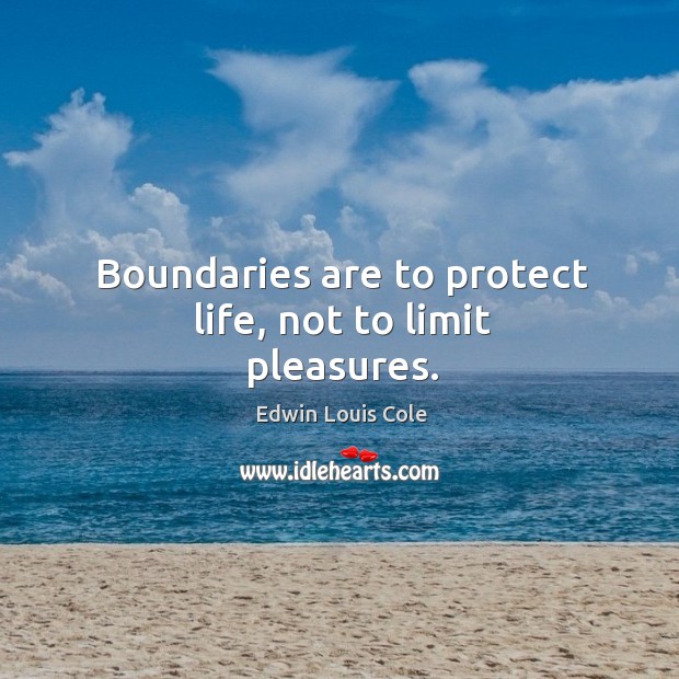 Boundaries are to protect life, not to limit pleasures. Image