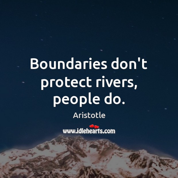 Boundaries don’t protect rivers, people do. Image