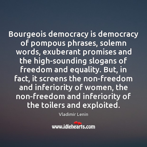 Bourgeois democracy is democracy of pompous phrases, solemn words, exuberant promises and Vladimir Lenin Picture Quote