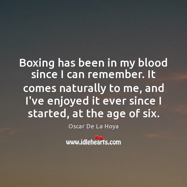 Boxing has been in my blood since I can remember. It comes Image