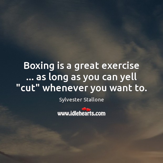 Boxing is a great exercise … as long as you can yell “cut” whenever you want to. Image