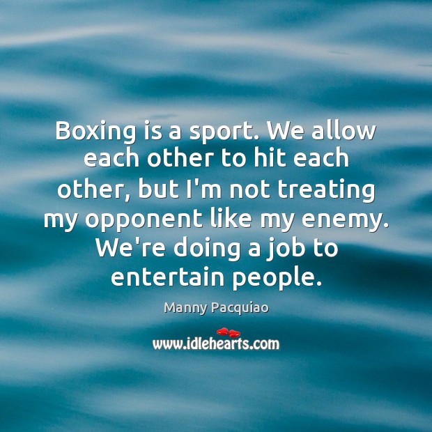 Boxing is a sport. We allow each other to hit each other, Image