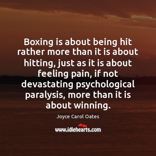 Boxing is about being hit rather more than it is about hitting, Joyce Carol Oates Picture Quote