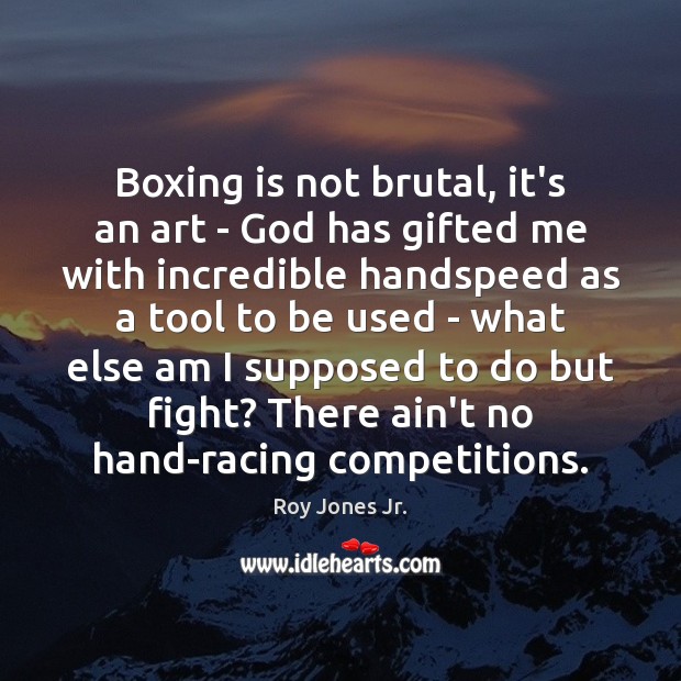 Boxing is not brutal, it’s an art – God has gifted me Roy Jones Jr. Picture Quote