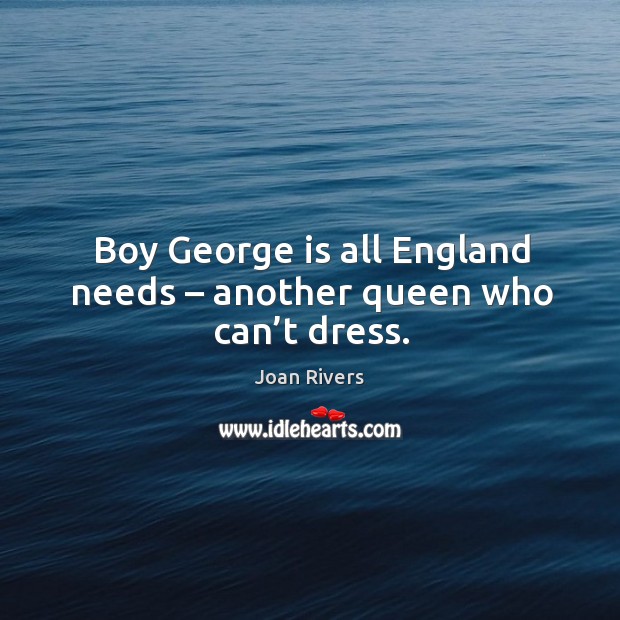 Boy george is all england needs – another queen who can’t dress. Joan Rivers Picture Quote
