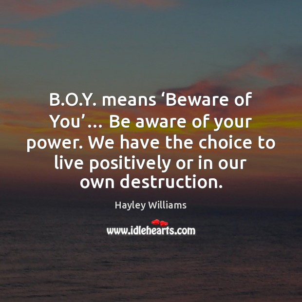 B.O.Y. means ‘Beware of You’… Be aware of your power. Image