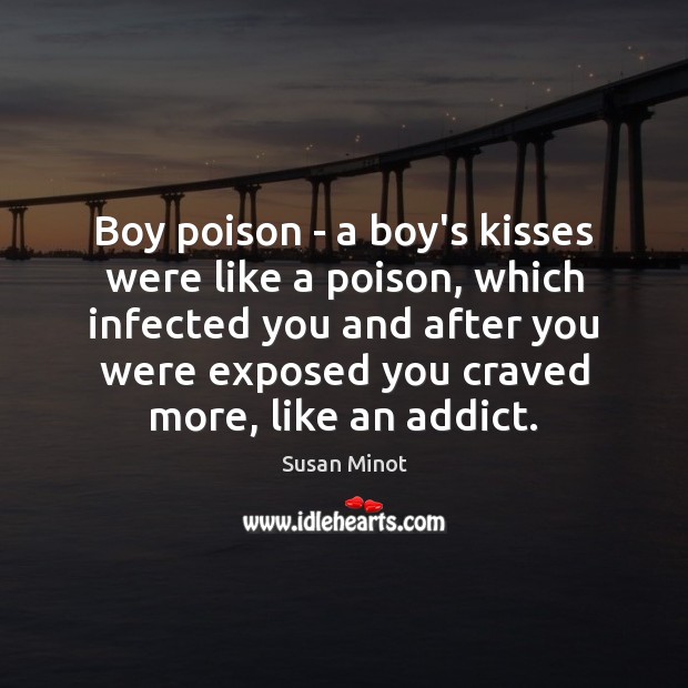 Boy poison – a boy’s kisses were like a poison, which infected Susan Minot Picture Quote