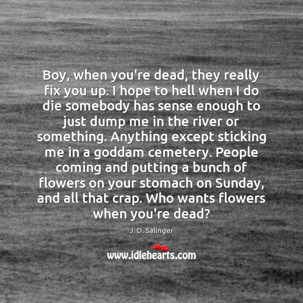Boy, when you’re dead, they really fix you up. I hope to J. D. Salinger Picture Quote