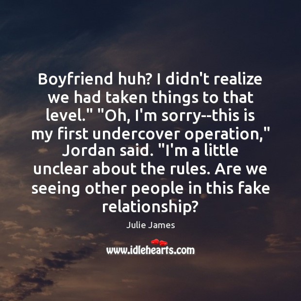Boyfriend huh? I didn’t realize we had taken things to that level.” “ Julie James Picture Quote