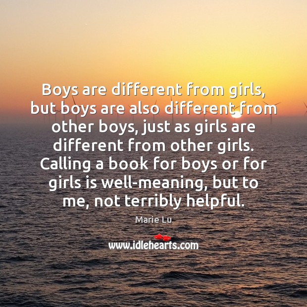 Boys are different from girls, but boys are also different from other Marie Lu Picture Quote