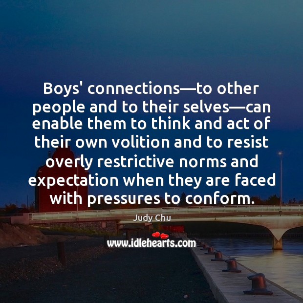 Boys’ connections—to other people and to their selves—can enable them Judy Chu Picture Quote