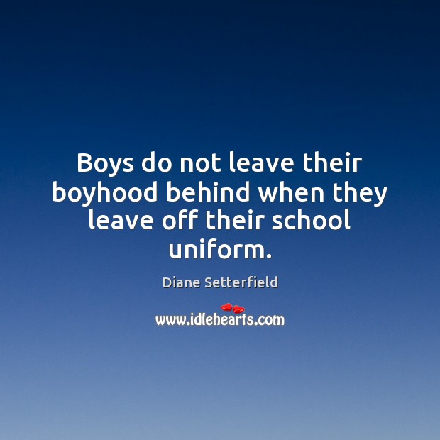 Boys do not leave their boyhood behind when they leave off their school uniform. Image