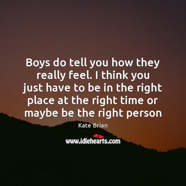 Boys do tell you how they really feel. I think you just Kate Brian Picture Quote