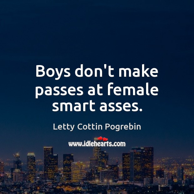 Boys don’t make passes at female smart asses. Image