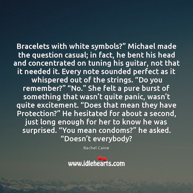 Bracelets with white symbols?” Michael made the question casual; in fact, he Rachel Caine Picture Quote