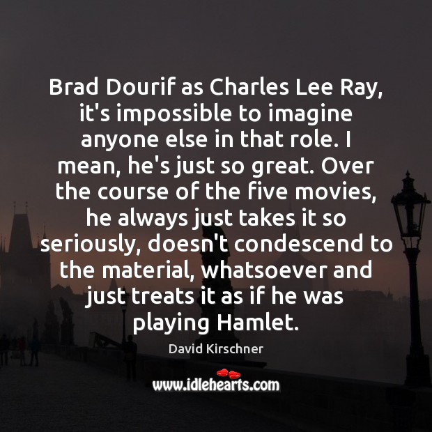 Brad Dourif as Charles Lee Ray, it’s impossible to imagine anyone else David Kirschner Picture Quote