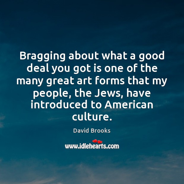 Bragging about what a good deal you got is one of the David Brooks Picture Quote